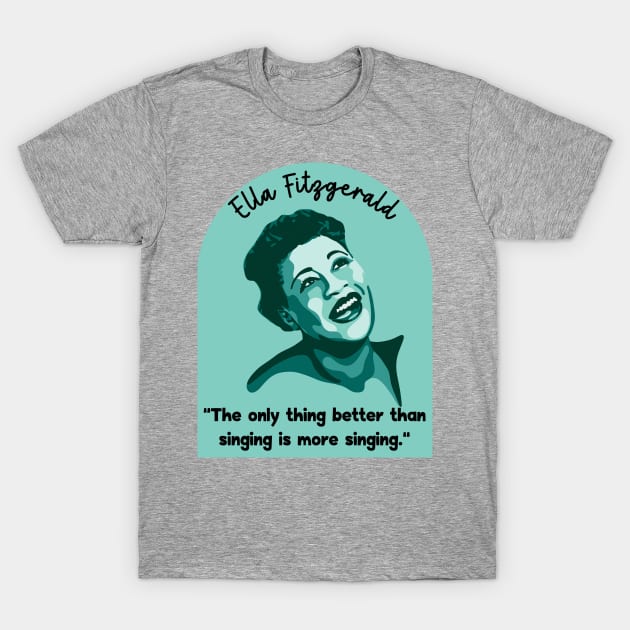 Ella Fitzgerald Portrait and Quote T-Shirt by Slightly Unhinged